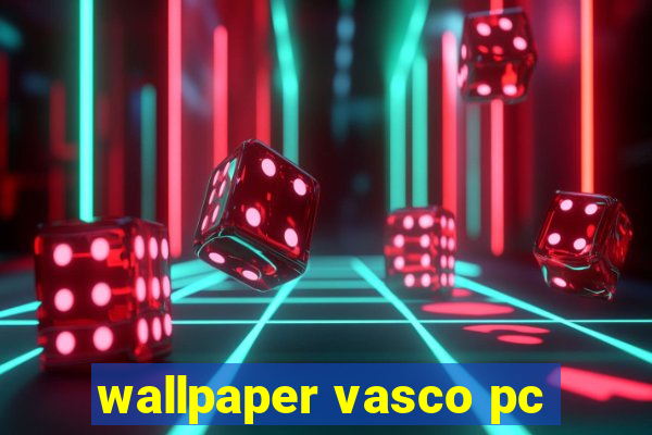 wallpaper vasco pc